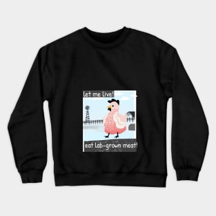 let me live! Eat lab-grown meat! Crewneck Sweatshirt